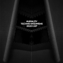 Aurality - Techno Dreaming (2023 edit)