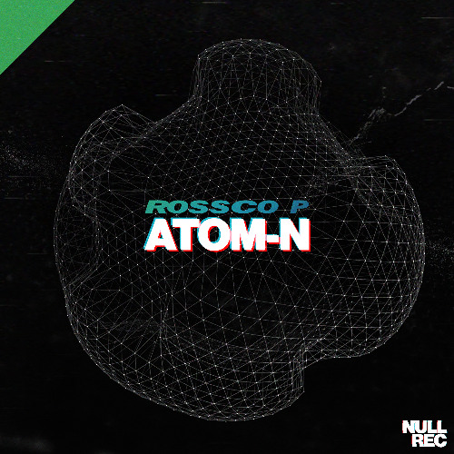 Rossco-P - Atom-N | Makina, Bouncy, NE | Null Records