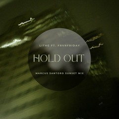 Lithe ft. FRVRFRIDAY - Hold Out (Marcus Santoro Sunset Remix)