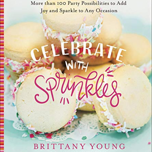 Get EPUB ✔️ Celebrate with Sprinkles: More Than 100 Party Possibilities to Add Joy an