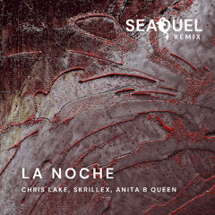 Chris Lake, Skrillex, ANITA B QUEEN - La Noche (Seaquel  Remix)