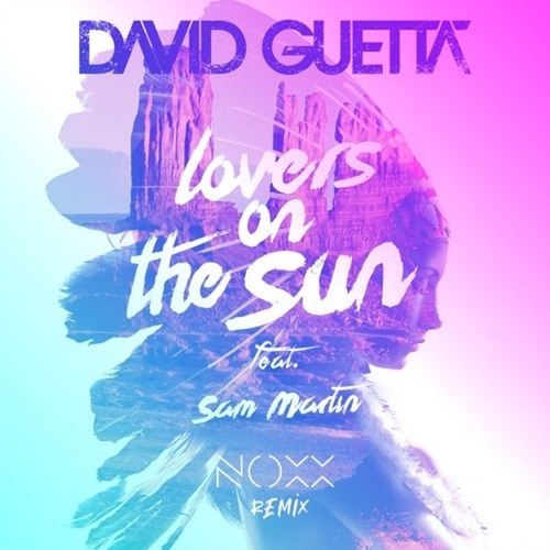 Stream David Guetta - Lovers On The Sun ft Sam Martin (Noxx Remix).mp3 by  NOXX | Listen online for free on SoundCloud