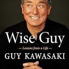 (Download PDF/Epub) Wise Guy: Lessons from a Life By  Guy Kawasaki (Author)  Full Online