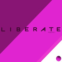 LIBERATE // Episode 096 // August 2024