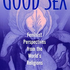 VIEW EBOOK 📥 Good Sex: Feminist Perspectives from the World's Religions by  Patricia