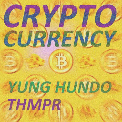 YUNG HUND0 ft. THMPR - CRYPTOCURRENCY