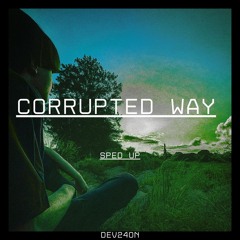 Corrupted Way (Sped Up)