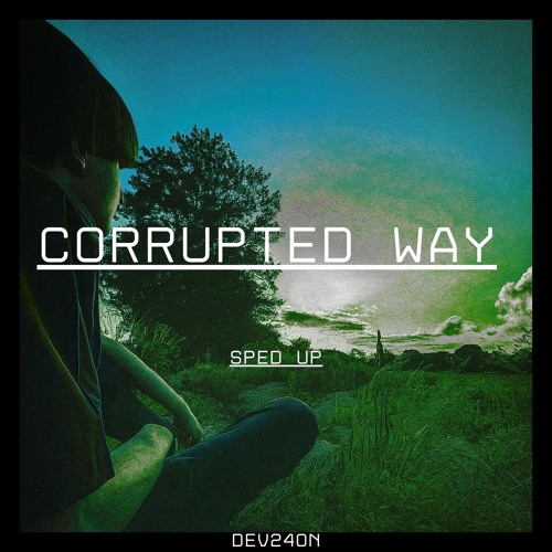 Corrupted Way (Sped Up)