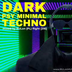 [316] RULon (PL)  DARK minimal Psy Techno mix
