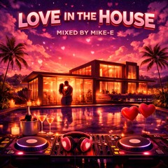 Love in the House – House Music Mix by DJ Mike-E