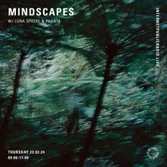 Mindscapes #4 w/ Luna Sphere & Phanta | Internet Public Radio | 22.02.24