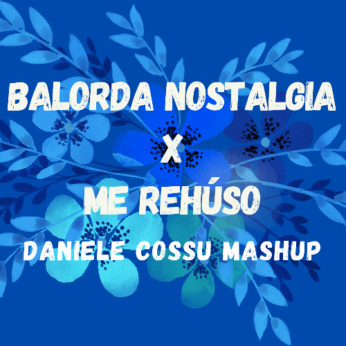 BALORDA NOSTALGIA X ME REHUSO (DANIELE COSSU MASHUP) 🚨 FILTERED FOR COPYRIGHT 🚨