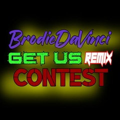 BrodieDaVinci's "GET US" Remix Contest
