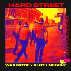 Wax Motif & ALRT ft Nessly - Hard Street