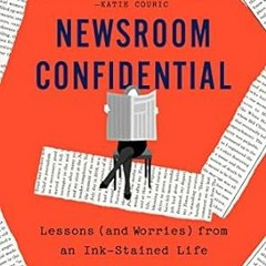 EPUB [eBook] Newsroom Confidential: Lessons (and Worries) from an Ink-Stained Life