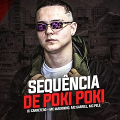 SEQUÊNCIA DE POKI POKI - MC Magrinho, MC Gabriel, MC Pelé (DJ CARRETERO)