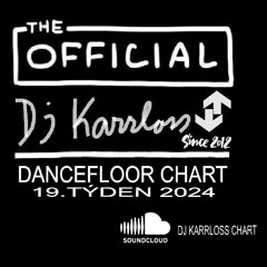 The Official Dj Karrloss Dancefloor Chart 19.týden 2024 (6.5.2024)