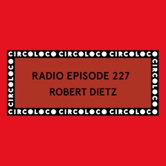 Circoloco Radio 227 - Robert Dietz