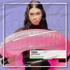 Anna - Desolè (Pilex Bootleg Mix) [BUY=FREE DOWNLOAD]*