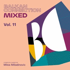 Balkan Connection Mixed, Vol. 11 (Compiled & Mixed by Milos Miladinovic)