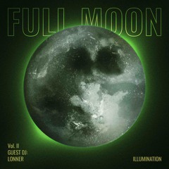 Full Moon Illumination Vol.II Guest DJ: Lonner