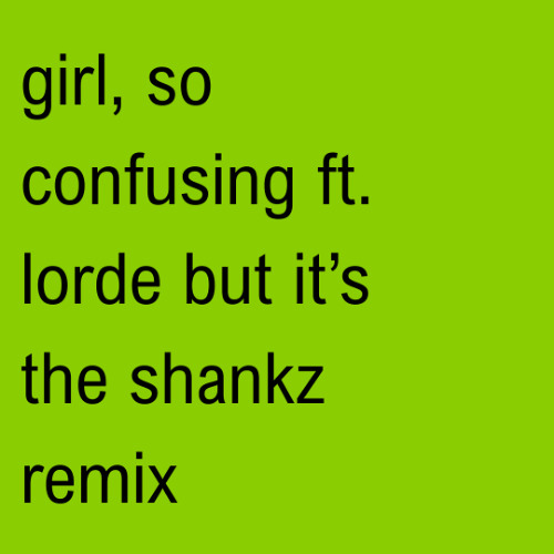 girl, so confusing ft lorde (Shankz Remix) [FREE DOWNLOAD]