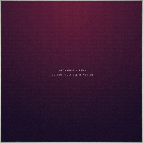 Mechanist &  FEWJ - Do You Truly See It As I Do .CIRCULAR110