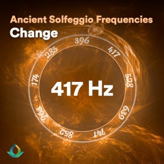 417 Hz Solfeggio Frequencies ☯ Facilitate Change