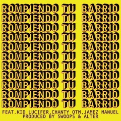 ROMPIENDO TU BARIO FEATURING KID LUCILFER, CHANTY OTM, JAMEZ MANUEL (PROD BY SWOOPS & ALTER)