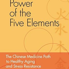 [View] KINDLE PDF EBOOK EPUB Power of the Five Elements: The Chinese Medicine Path to
