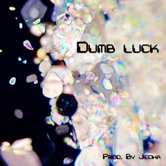 Dumb Luck