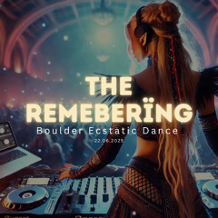 The Rememberïng | Boulder Ecstatic Dance | 6.22 | ZANA PRANA