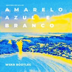 Amarelo, Azul E Branco - ANAVITÓRIA (WSKR Bootleg) [free download]