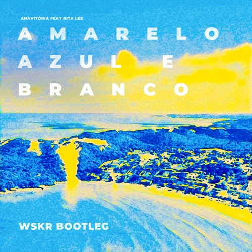 Amarelo, Azul E Branco - ANAVITÓRIA (WSKR Bootleg) [free download]