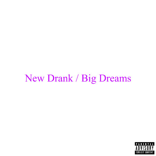 New Drank / Big Dreams