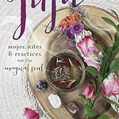 [Read] PDF EBOOK EPUB KINDLE Good Juju: Mojos, Rites & Practices for the Magical Soul