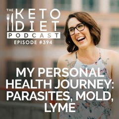 #394 My Personal Health Journey: Parasites, Mold, Lyme