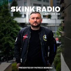SKINK Radio 332 Presented By Patrick Moreno