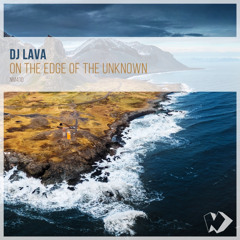 DJ Lava - On the Edge of the Unknown (Original Mix)