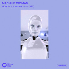 Machine Woman - 10 July 2023