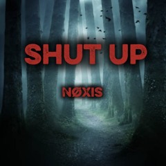 NØXIS SHUT UP  (nøxis edit)