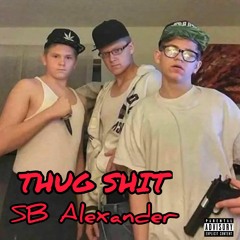 THUG SHIT- SB Alexander