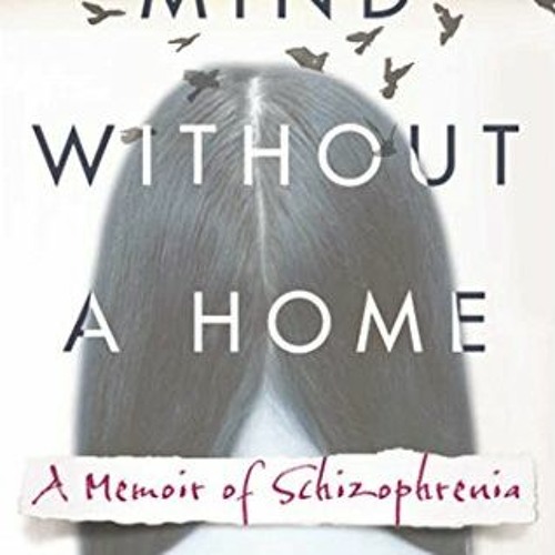View KINDLE 💑 Mind Without a Home: A Memoir of Schizophrenia by  Kristina Morgan PDF