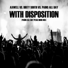AXWELL vs. DIRTY SOUTH vs. PAINS ALL DAY - WITH DISPOSITION [PAINS PEAK HOUR MIX]