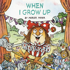 download EBOOK 🖊️ When I Grow Up (Little Critter) (Look-Look) by  Mercer Mayer [EBOO