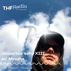 neocortex echo XIII w/ Meesha // 03.08.2024