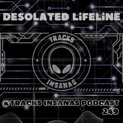 Desolated Lifeline - @Tracks Insanas Podcast 249 - [Germany]