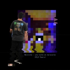 Maralone - una noche en maracaibo (Pelp Remix) 🌼
