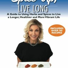 ❤️ Download Spice Up, Live Long: A guide to using herbs and spices to live a longer, healthier a
