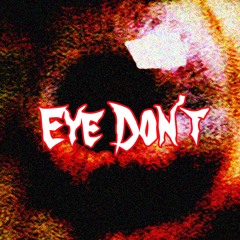 EYE DON'T